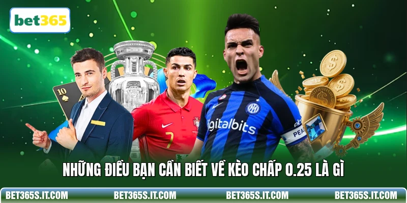 Những điều bạn cần biết về kèo chấp 0.25 là gì